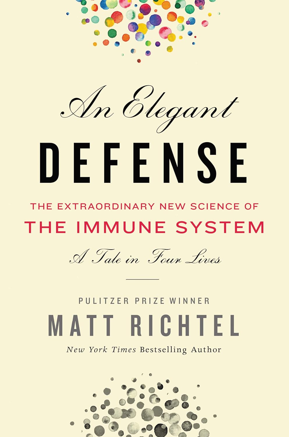 An Elegant Defense, An: The Extraordinary New Science of the Immune System: A Tale in Four Lives